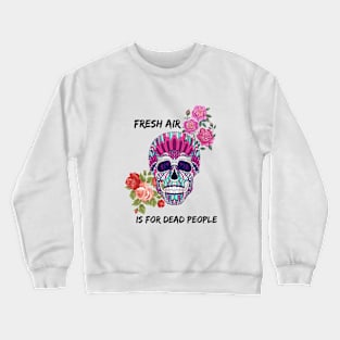 Morbid Fresh Air Is For Dead People Crewneck Sweatshirt